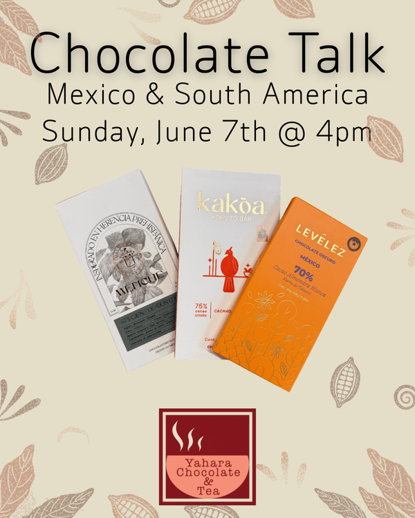 Chocolate Talk :  Mexico & South America | Sunday June 7th @ 4pm